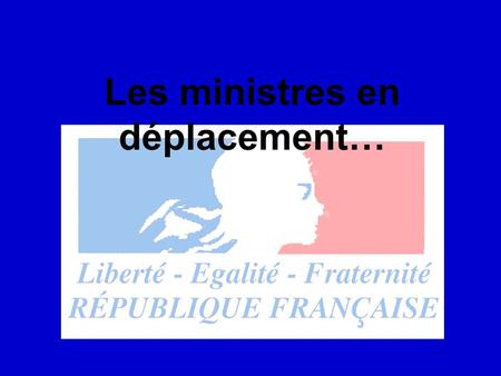 Les ministres en déplacement…. Le premier ministre Dominique de Villepin… …le ministre de l'Intérieur Nicolas Sarkozy… …et le ministre de l’éducation.