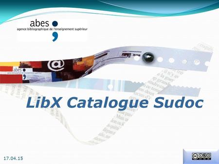 LibX Catalogue Sudoc 17.04.15.  LibX est un module complémentaire pour navigateur web  Il permet un accès rapide à des fonctions de recherche dans des.