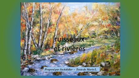 Ruisseaux et rivières Proposé par Jackdidier - Texte de Marie L.