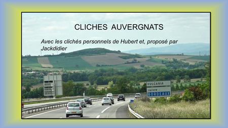 CLICHES AUVERGNATS Avec les clichés personnels de Hubert et, proposé par Jackdidier.