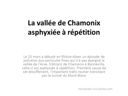 La vallée de Chamonix asphyxiée à répétition Le 15 mars a débuté en Rhône-Alpes un épisode de pollution aux particules fines qui n'a pas épargné la vallée.