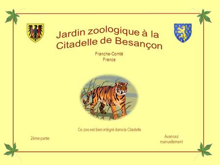 Avancez manuellement 2ème partie Franche-Comté France Ce zoo est bien intégré dans la Citadelle.