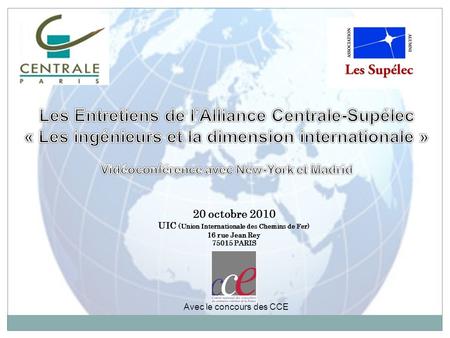 20 octobre 2010 UIC (Union Internationale des Chemins de Fer) 16 rue Jean Rey 75015 PARIS Avec le concours des CCE.