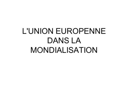 L'UNION EUROPENNE DANS LA MONDIALISATION