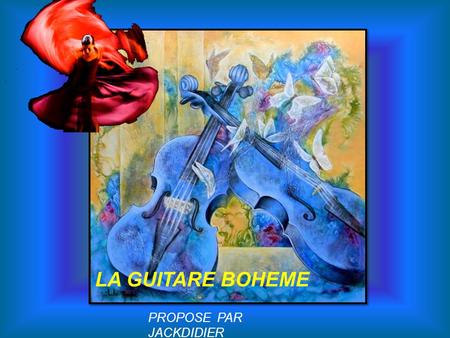 LA GUITARE BOHEME PROPOSE PAR JACKDIDIER Au sein de la Camargue, une guitare ardente A surgi des roseaux sous les doigts du vent bleu Sa voix rauque.