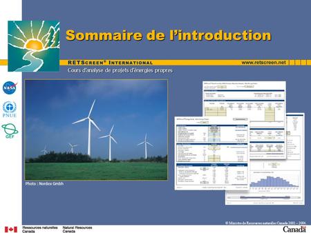 Cours d’analyse de projets d’énergies propres Sommaire de l’introduction Photo : Nordex Gmbh © Ministre de Ressources naturelles Canada 2001 – 2004.