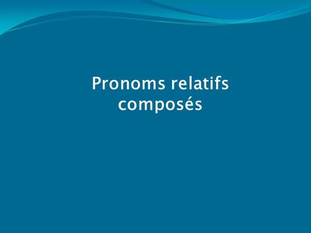 Pronoms relatifs composés
