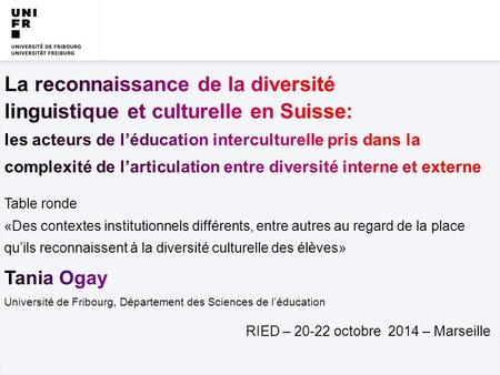 20-22 octobre 2014 RIED – Marseille | UNIVERSITÉ DE FRIBOURG / DEPARTEMENT DES SCIENCES DE L‘EDUCATION | Tania Ogay |