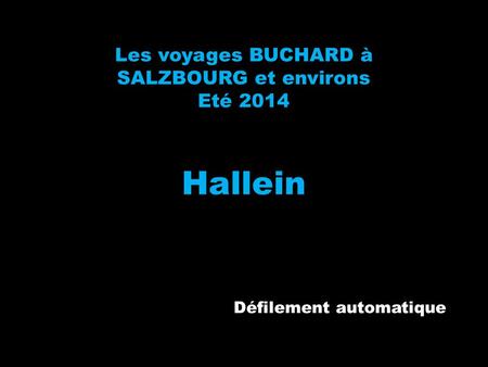 Les voyages BUCHARD à SALZBOURG et environs Eté 2014 Hallein Défilement automatique.