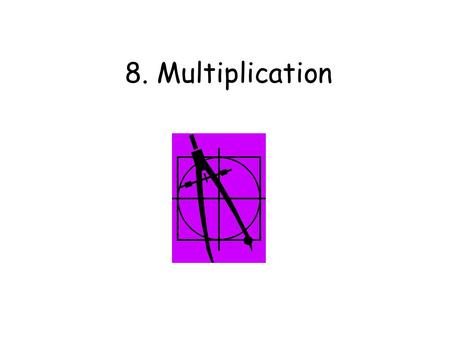 8. Multiplication.