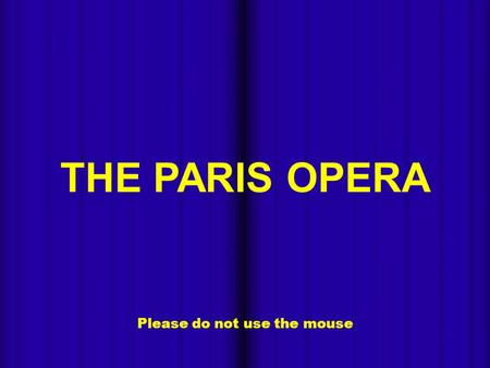 - Please do not use the mouse THE PARIS OPERA - The National Opera of Paris, also known as Opera Garnier and Garnier Palace, was built between 1862 and.