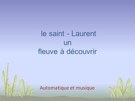 le saint - Laurent un fleuve à découvrir Automatique et musique.
