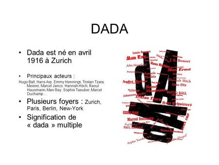 DADA Dada est né en avril 1916 à Zurich