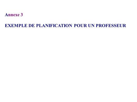 Annexe 3 EXEMPLE DE PLANIFICATION POUR UN PROFESSEUR.