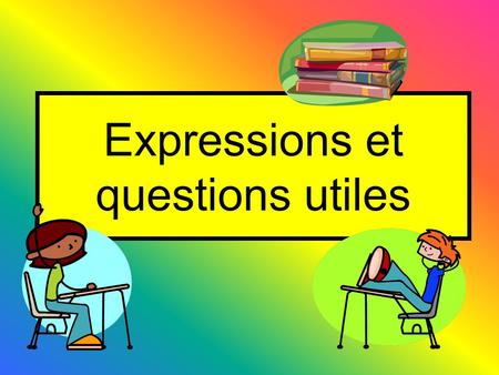 Expressions et questions utiles