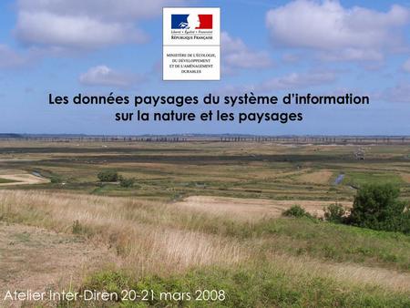 1/21 Les données paysages du système d’information sur la nature et les paysages Atelier Inter-Diren 20-21 mars 2008.