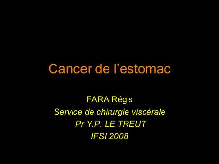 FARA Régis Service de chirurgie viscérale Pr Y.P. LE TREUT IFSI 2008