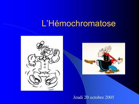 L’Hémochromatose Jeudi 20 octobre 2005.