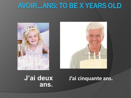 avoir…ans: to be x years old