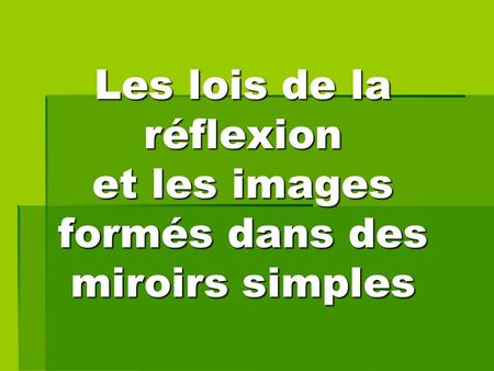 Les lois de la réflexion et les images formés dans des miroirs simples