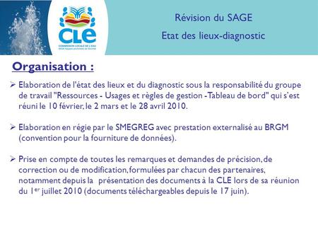 Organisation : Révision du SAGE Etat des lieux-diagnostic  Elaboration de l'état des lieux et du diagnostic sous la responsabilité du groupe de travail.