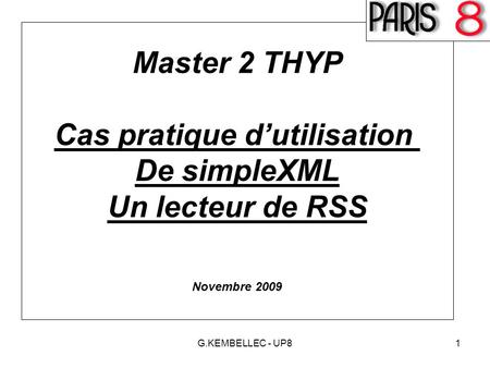 G.KEMBELLEC - UP81 Master 2 THYP Cas pratique d’utilisation De simpleXML Un lecteur de RSS Novembre 2009.