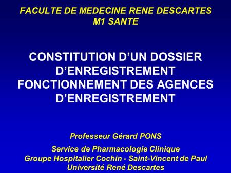 FACULTE DE MEDECINE RENE DESCARTES M1 SANTE CONSTITUTION D’UN DOSSIER D’ENREGISTREMENT FONCTIONNEMENT DES AGENCES D’ENREGISTREMENT Professeur.