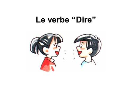 Le verbe “Dire”.