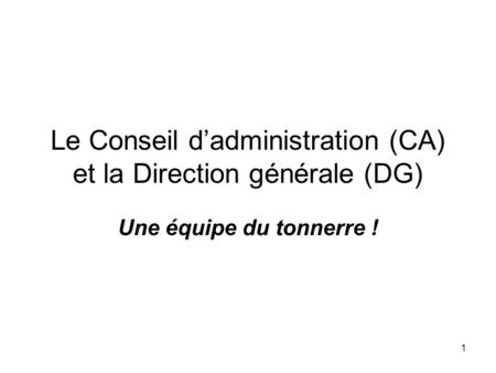 Le Conseil d’administration (CA) et la Direction générale (DG)