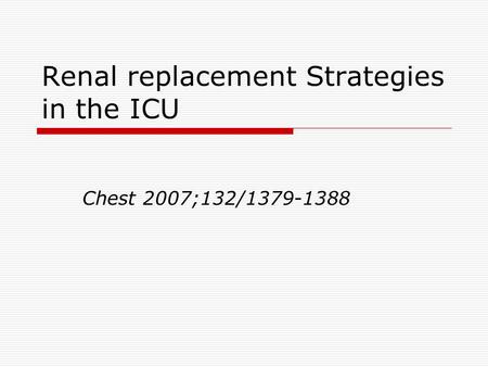 Renal replacement Strategies in the ICU Chest 2007;132/1379-1388.