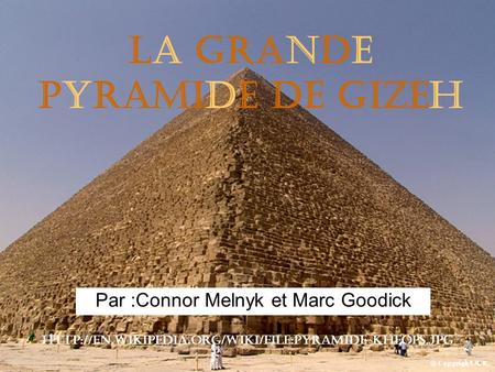 La Grande Pyramide de Gizeh Par :Connor Melnyk et Marc Goodick