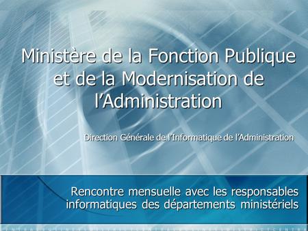Ministère de la Fonction Publique et de la Modernisation de l’Administration Rencontre mensuelle avec les responsables informatiques des départements ministériels.