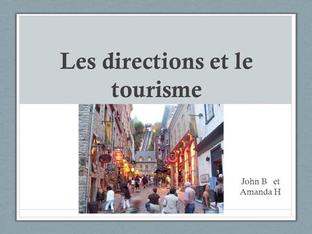Les directions et le tourisme John B et Amanda H.
