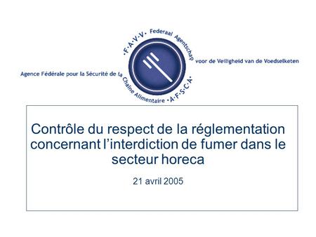 Contrôle du respect de la réglementation concernant l’interdiction de fumer dans le secteur horeca 21 avril 2005.