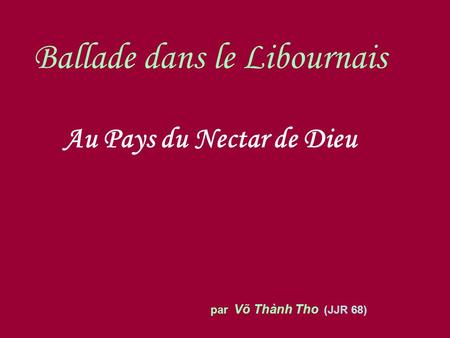 Ballade dans le Libournais Au Pays du Nectar de Dieu par Võ Thành Tho (JJR 68)