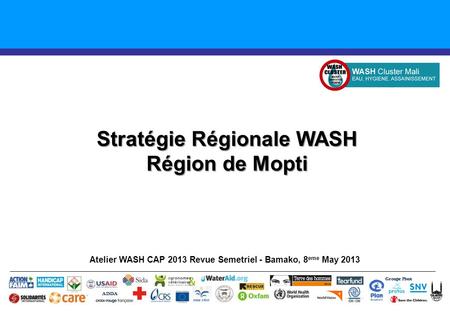 Stratégie Régionale WASH Région de Mopti Atelier WASH CAP 2013 Revue Semetriel - Bamako, 8 eme May 2013 Groupe Pivot ADDA.