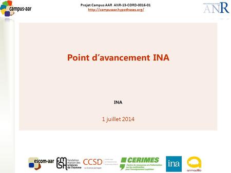 Projet Campus AAR ANR-13-CORD-0016-01  Point d’avancement INA INA 1 juillet 2014.