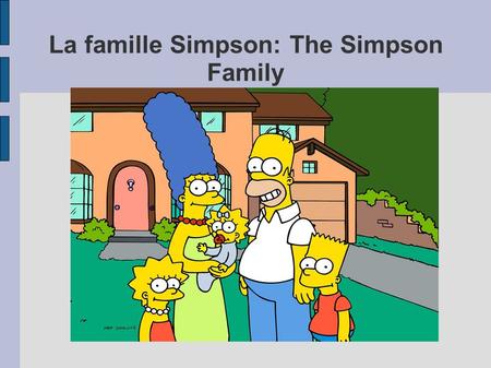 La famille Simpson: The Simpson Family. Articles MasculinFeminineMeaning UnUneA, An LeLaThe MonMaMy Ton Ta Your.