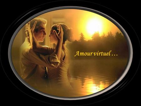 Amour virtuel ….
