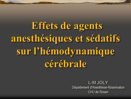 L-M JOLY Département d'Anesthésie-Réanimation CHU de Rouen