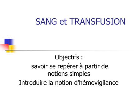 SANG et TRANSFUSION Objectifs :