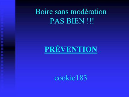 Boire sans modération PAS BIEN !!! PRÉVENTION cookie183