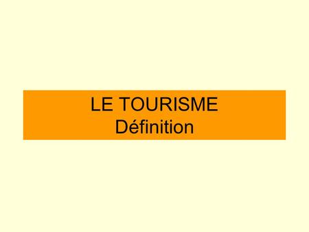 LE TOURISME Définition