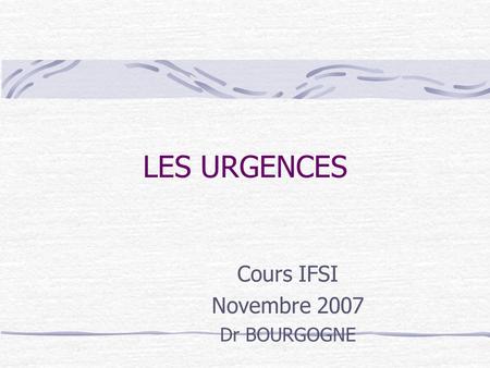 Cours IFSI Novembre 2007 Dr BOURGOGNE