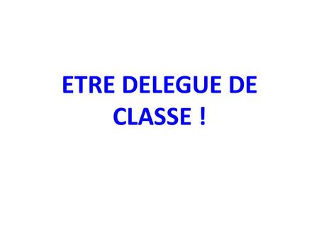 ETRE DELEGUE DE CLASSE !.