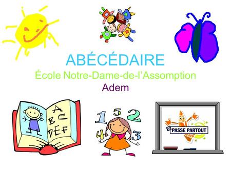 ABÉCÉDAIRE École Notre-Dame-de-l’Assomption Adem