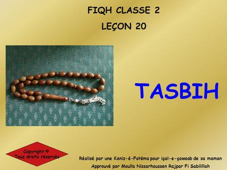 TASBIH FIQH CLASSE 2 LEÇON 20 Copyright © Tous droits réservés