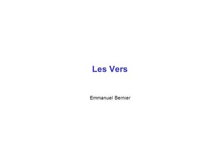 Les Vers Emmanuel Bernier.