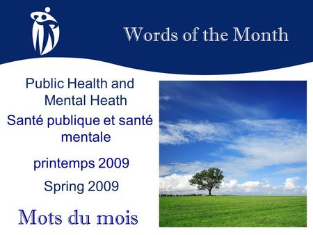 Words of the Month printemps 2009 Spring 2009 Mots du mois Public Health and Mental Heath Santé publique et santé mentale.