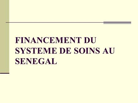 FINANCEMENT DU SYSTEME DE SOINS AU SENEGAL
